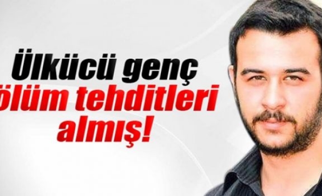 Ülkücü genç ölüm tehditleri almış!