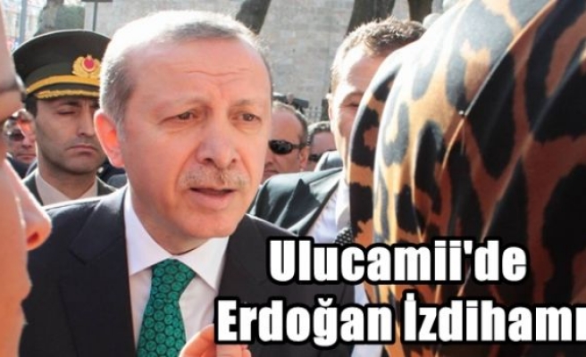 Ulucamii'de Erdoğan İzdihamı