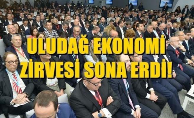 ULUDAĞ EKONOMİ ZİRVESİ SONA ERDİ