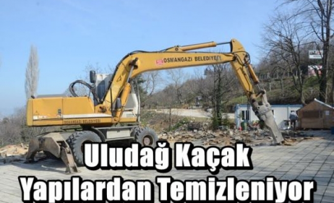 Uludağ Kaçak Yapılardan Temizleniyor