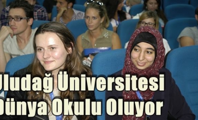 Uludağ Üniversitesi Dünya Okulu Oluyor