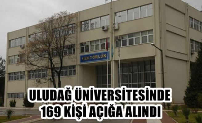 Uludağ Üniversitesi’nde 169 kişi açığa alındı