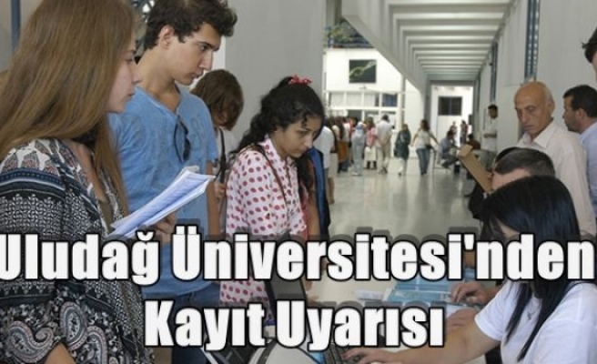 Uludağ Üniversitesi'nden Kayıt Uyarısı