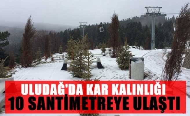 Uludağ'da kar kalınlığı 10 santimetreye ulaştı