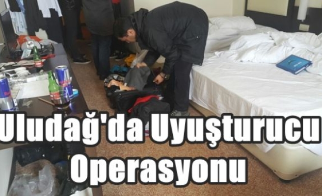 Uludağ'da Uyuşturucu Operasyonu