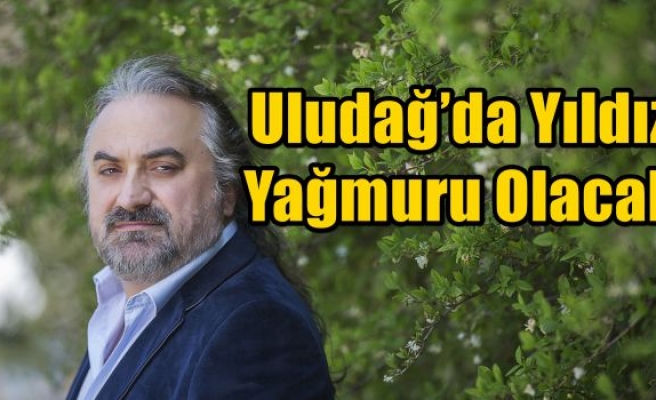 Uludağ’da Yıldız Yağmuru Olacak