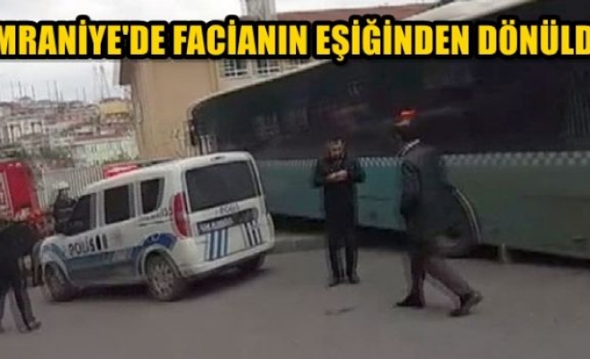 Ümraniye’de facianın eşiğinden dönüldü