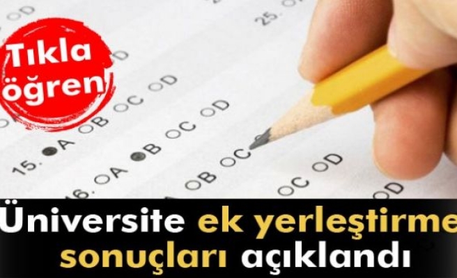 Üniversite ek yerleştirme sonuçları açıklandı