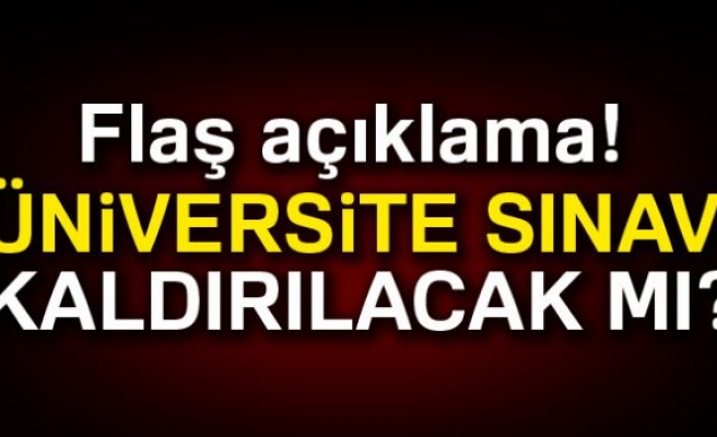  Üniversite sınavı kaldırılacak mı?