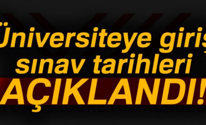 ÜNİVERSİTEYE GİRİŞ SINAV TARİHLERİ AÇIKLANDI!