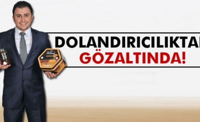 Ünlü bal satıcısı dolandırıcılıktan gözaltında