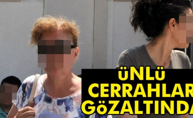 Ünlü cerrahlar gözaltında