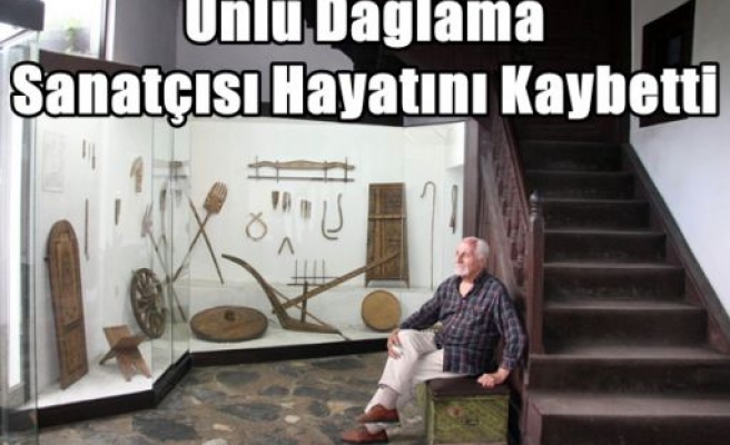 Ünlü Dağlama Sanatçısı Hayatını Kaybetti