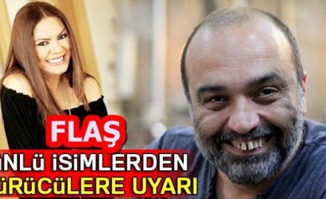 ÜNLÜ İSİMLERDEN SÜRÜCÜLERE UYARI!