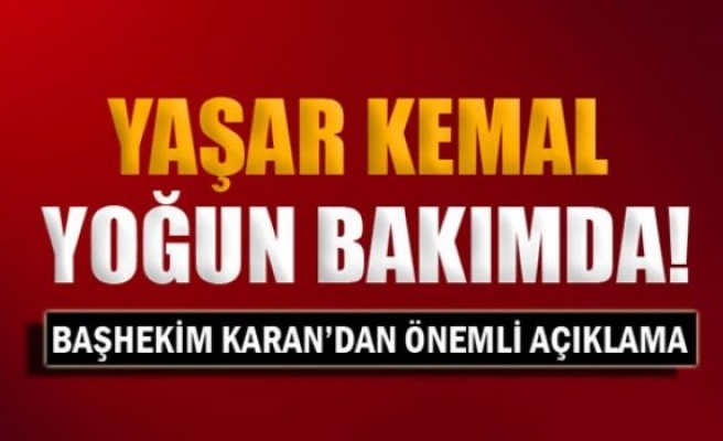 Ünlü yazar Yaşar Kemal yoğun bakımda