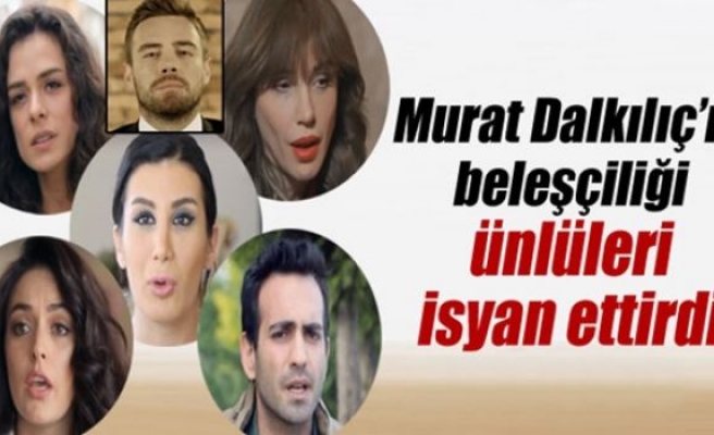 Ünlülerden Murat Dalkılıç'ın beleşçiliğine isyan!