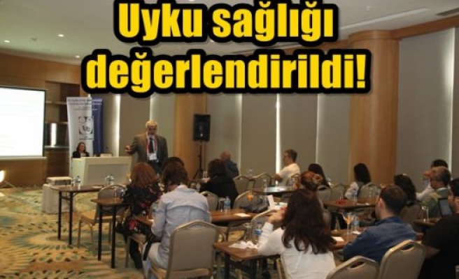 Uyku sağlığı değerlendirildi!