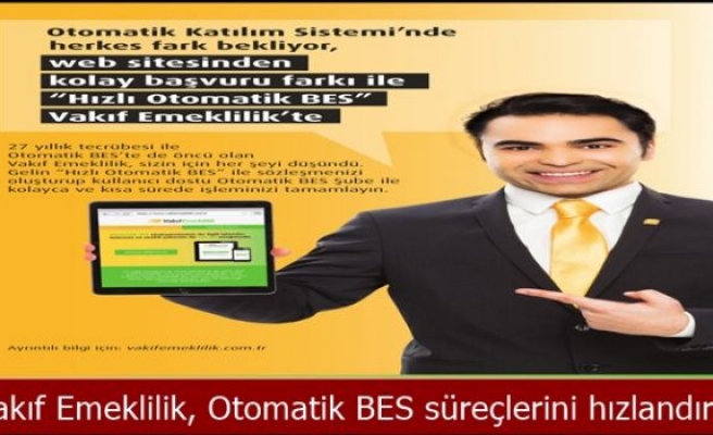 Vakıf Emeklilik, Otomatik BES süreçlerini hızlandırdı