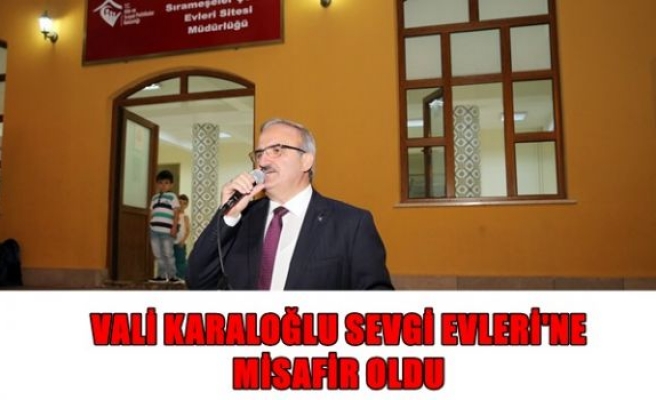 Vali Karaloğlu sevgi evlerine misafir oldu