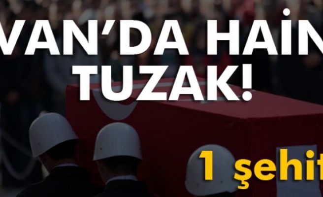 Van’da hain tuzak: 1 şehit