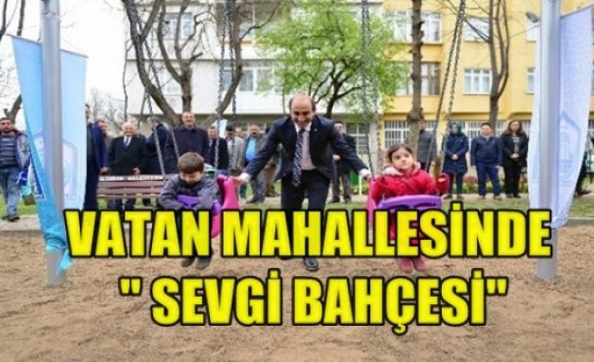 Vatan Mahallesi’ne “Sevgi Bahçesi”