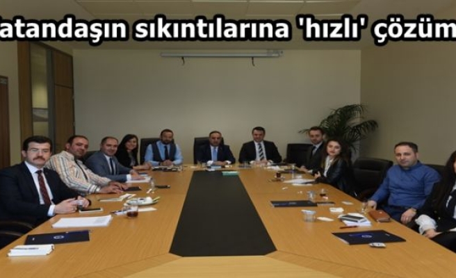 Vatandaşın sıkıntılarına 'hızlı' çözüm