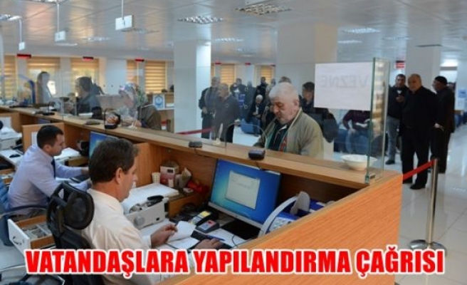 Vatandaşlara yapılandırma çağrısı