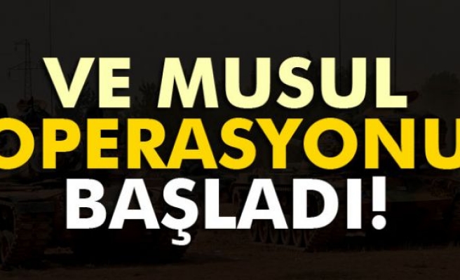 Ve Musul operasyonu başladı!