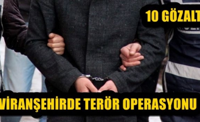 VİRANŞEHİRDE OPERASYON 