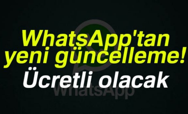 WhatsApp'ın yeni güncellemesi ücretli!