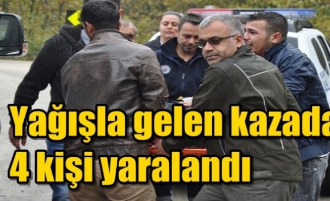 Yağışla gelen kazada 4 kişi yaralandı