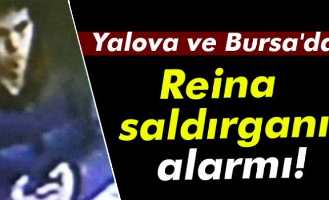 Yalova ve Bursa'da Reina saldırganı alarmı