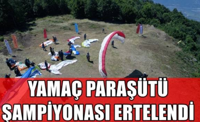 YAMAÇ PARAŞÜTÜ ŞAMPİYONASI ERTELENDİ