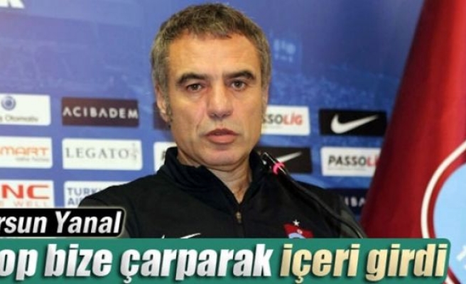 Yanal: 'Top bize çarparak içeri girdi'