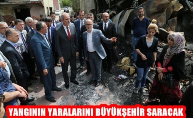 Yangının Yaralarını Büyükşehir Saracak