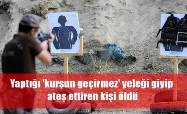 Yaptığı 'kurşun geçirmez' yeleği giyip ateş ettiren kişi öldü