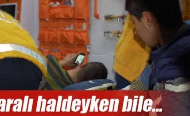 Yaralı haldeyken bile...