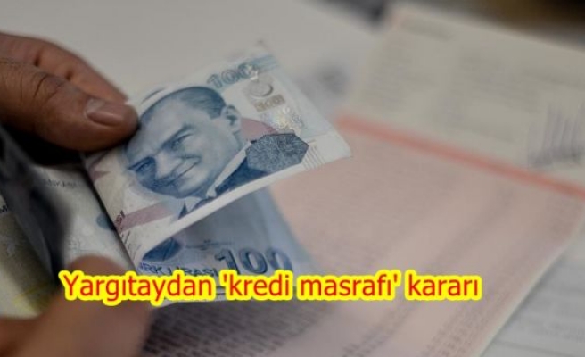 Yargıtaydan 'kredi masrafı' kararı