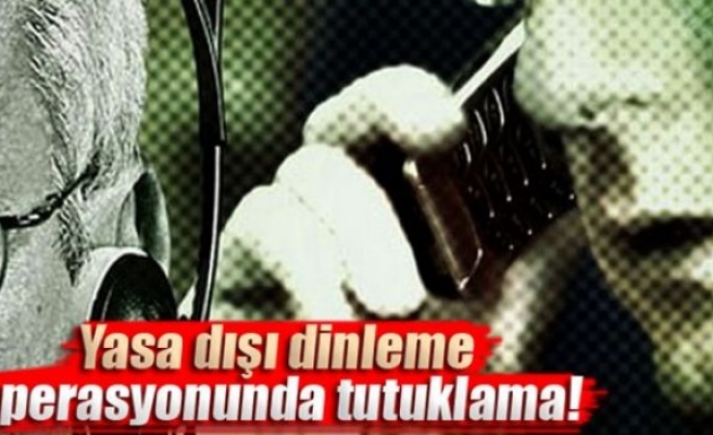 Yasa dışı dinleme operasyonunda 2 tutuklama