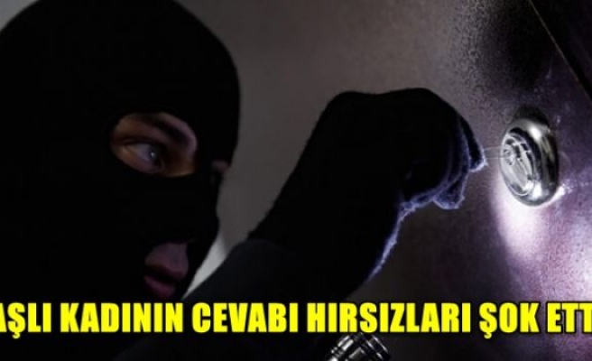 Yaşlı kadının cevabı hırsızları şok etti