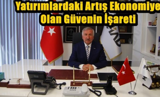 Yatırımlardaki Artış Ekonomiye Olan Güvenin İşareti