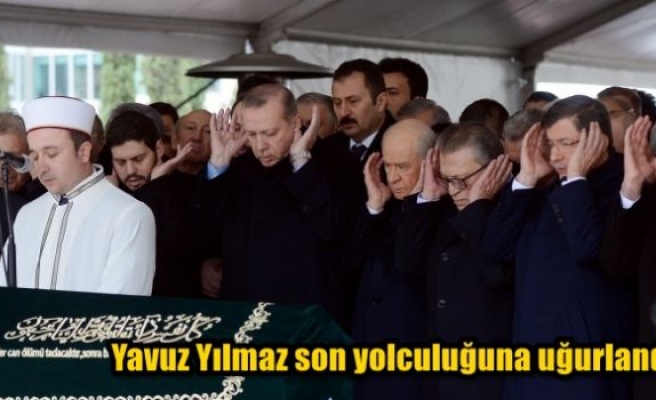 Yavuz Yılmaz son yolculuğuna uğurlandı