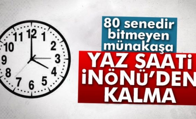 Yaz saatı İnönü’den kalma