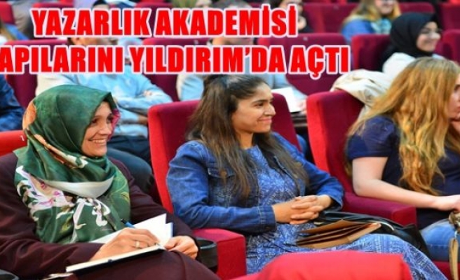 YAZARLIK AKADEMİSİ KAPILARINI YILDIRIM’DA AÇTI