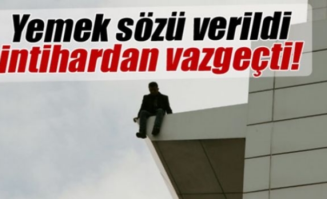 Yemek sözü verildi, intihardan vazgeçti