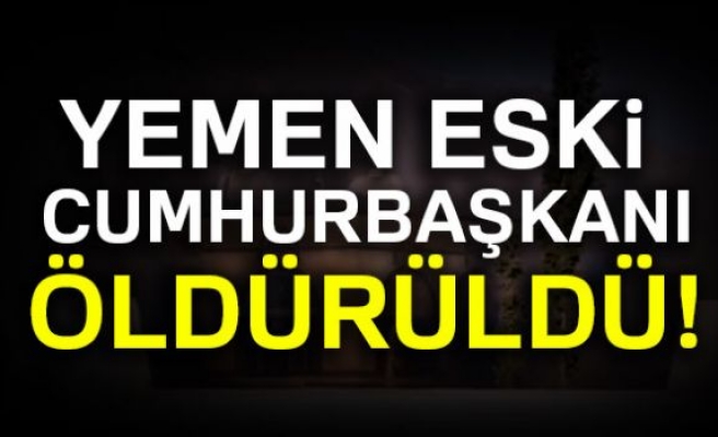 Yemen eski Cumhurbaşkanı öldürüldü!