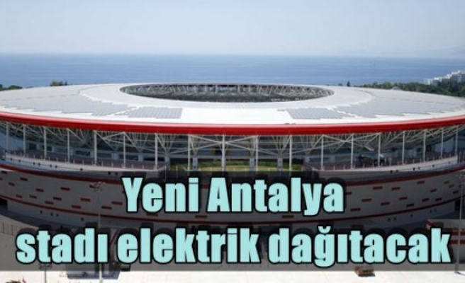 Yeni Antalya stadı elektrik dağıtacak