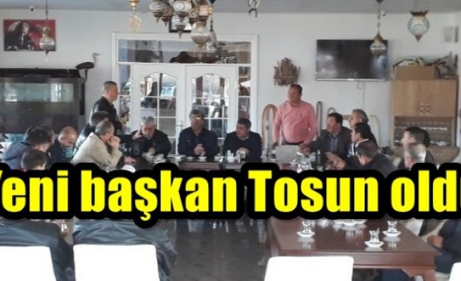  Yeni başkan Tosun oldu