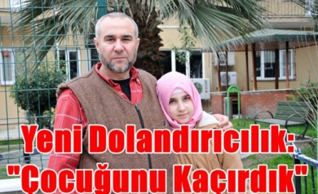 Yeni Dolandırıcılık:“Çocuğunu Kaçırdık“