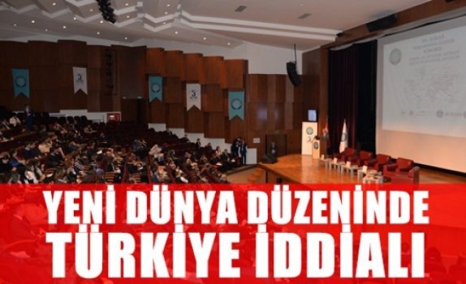 Yeni dünya düzeninde Türkiye iddialı